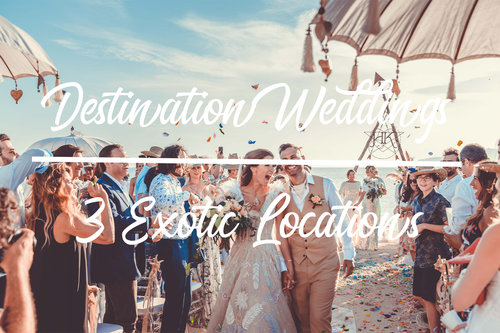 Destination Weddings | 3 Exotic Wedding Locations