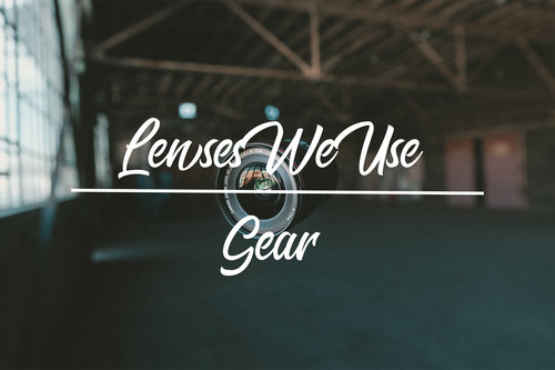 What Lenses Do We Use | Gear